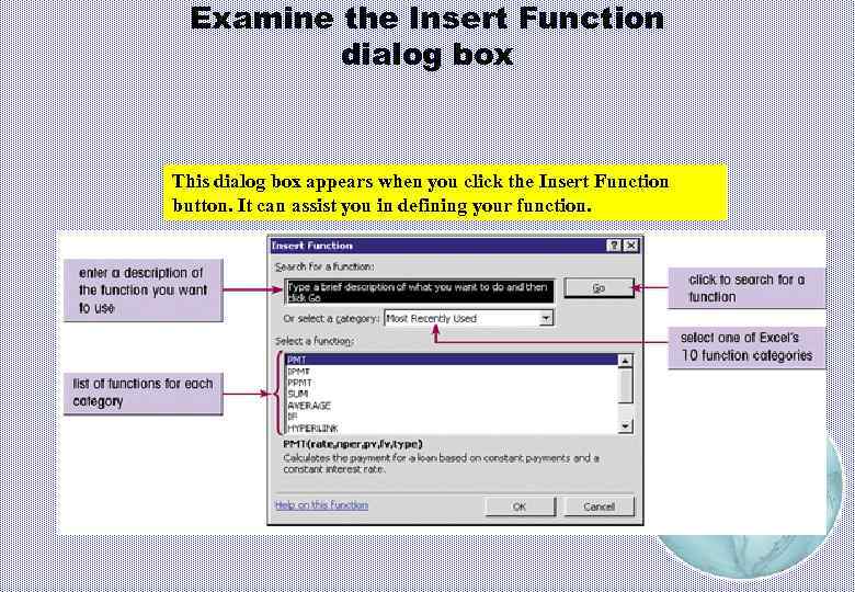 Examine the Insert Function dialog box This dialog box appears when you click the