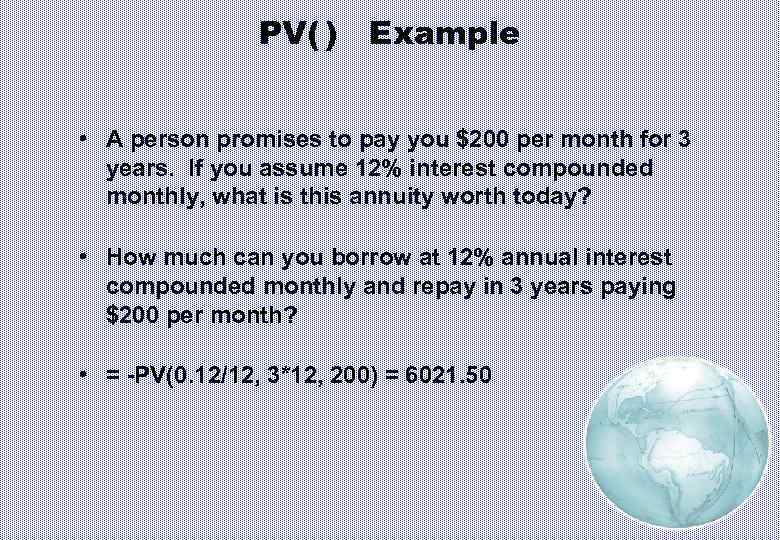 PV( ) Example • A person promises to pay you $200 per month for