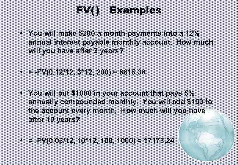 FV( ) Examples • You will make $200 a month payments into a 12%