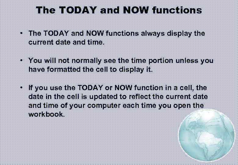 The TODAY and NOW functions • The TODAY and NOW functions always display the