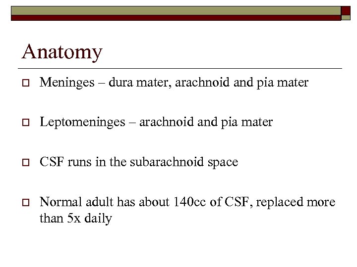 Anatomy o Meninges – dura mater, arachnoid and pia mater o Leptomeninges – arachnoid