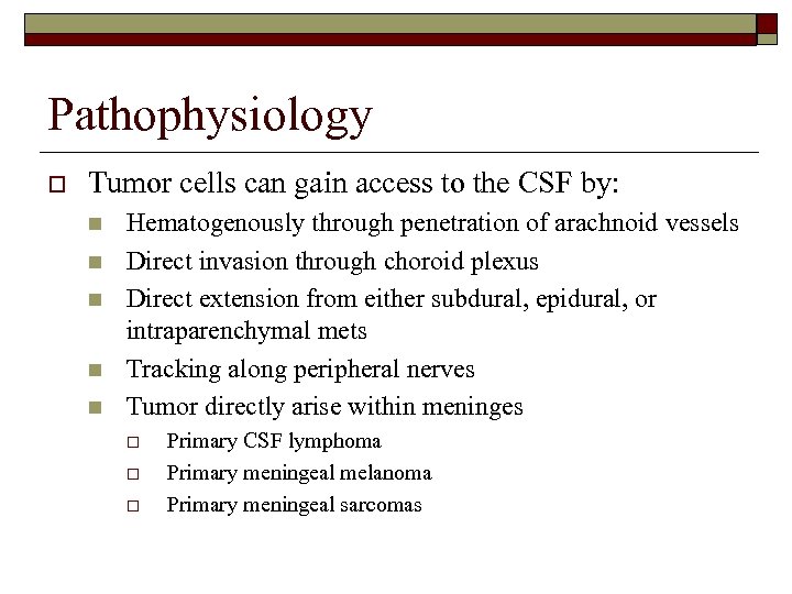 Pathophysiology o Tumor cells can gain access to the CSF by: n n n