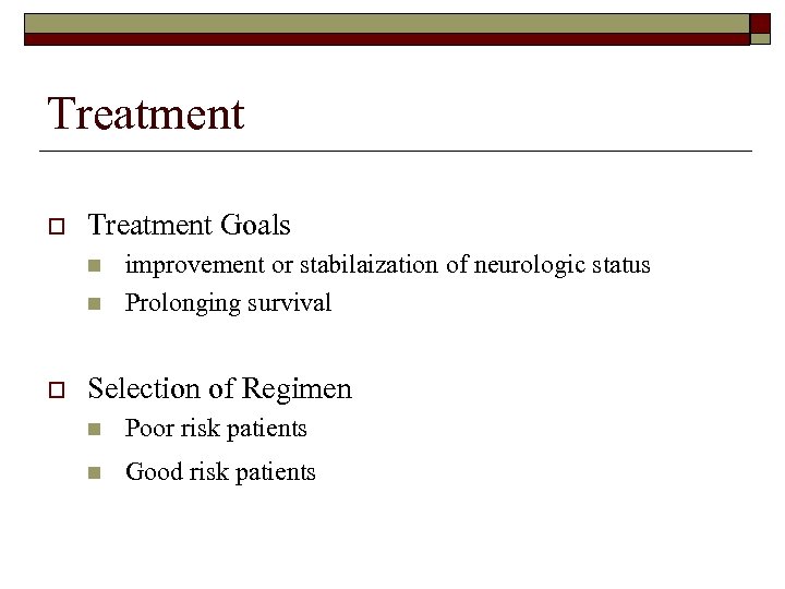 Treatment o Treatment Goals n n o improvement or stabilaization of neurologic status Prolonging