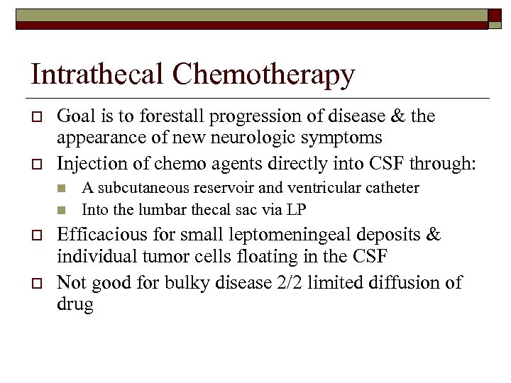 Intrathecal Chemotherapy o o Goal is to forestall progression of disease & the appearance