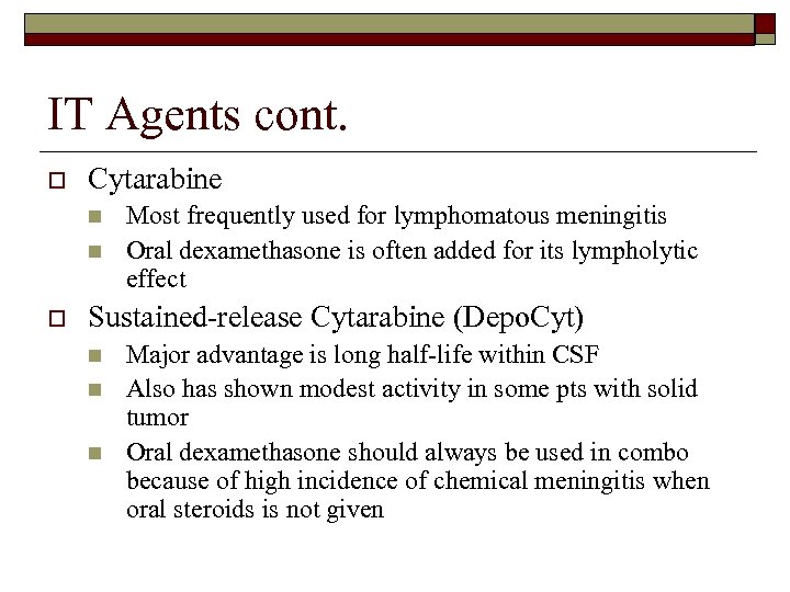 IT Agents cont. o Cytarabine n n o Most frequently used for lymphomatous meningitis