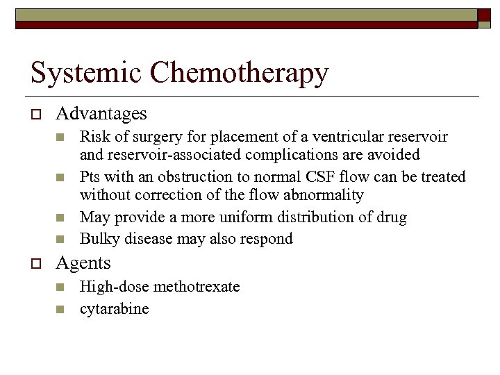 Systemic Chemotherapy o Advantages n n o Risk of surgery for placement of a