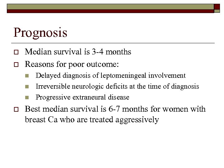 Prognosis o o Median survival is 3 -4 months Reasons for poor outcome: n