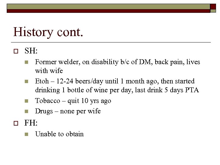 History cont. o SH: n n o Former welder, on disability b/c of DM,