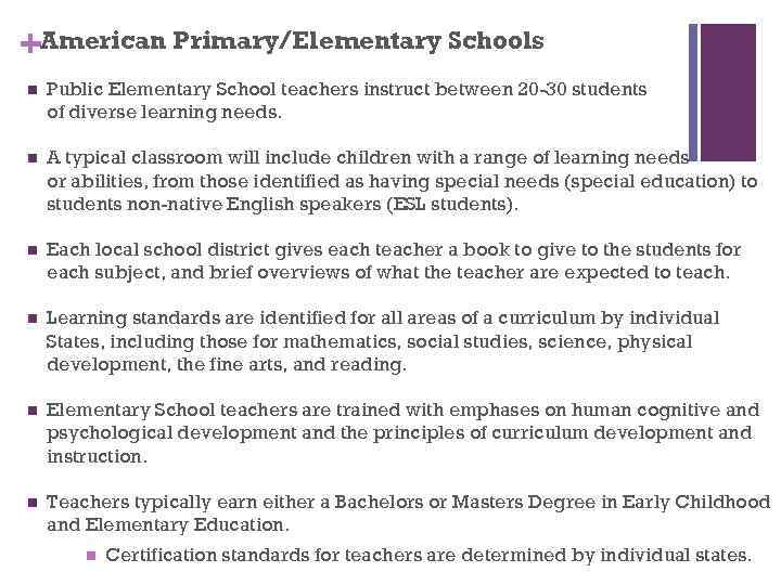 +American Primary/Elementary Schools n Public Elementary School teachers instruct between 20 -30 students of