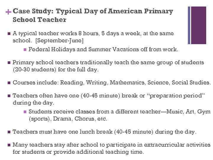 + Case Study: Typical Day of American Primary School Teacher n A typical teacher