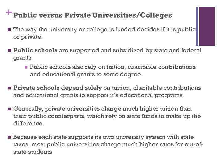 + Public versus Private Universities/Colleges n The way the university or college is funded