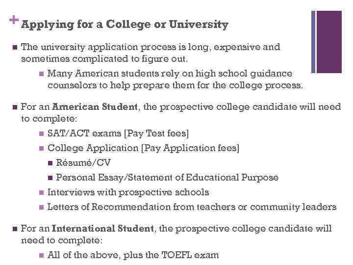 + Applying for a College or University n The university application process is long,