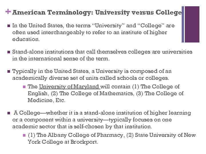 + American Terminology: University versus College n In the United States, the terms “University”