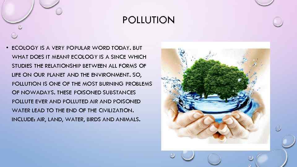 POLLUTION • ECOLOGY IS A VERY POPULAR WORD TODAY. BUT WHAT DOES IT MEAN?