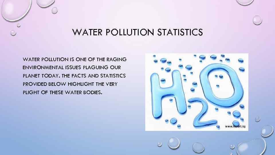 WATER POLLUTION STATISTICS WATER POLLUTION IS ONE OF THE RAGING ENVIRONMENTAL ISSUES PLAGUING OUR