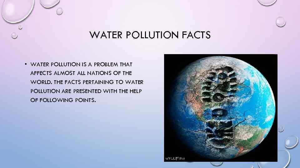 WATER POLLUTION FACTS • WATER POLLUTION IS A PROBLEM THAT AFFECTS ALMOST ALL NATIONS