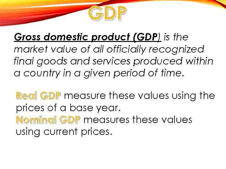 GDP Gross domestic product (GDP) is the market value of all officially recognized final