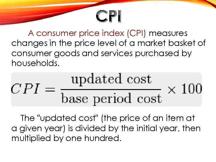 CPI A consumer price index (CPI) measures changes in the price level of a