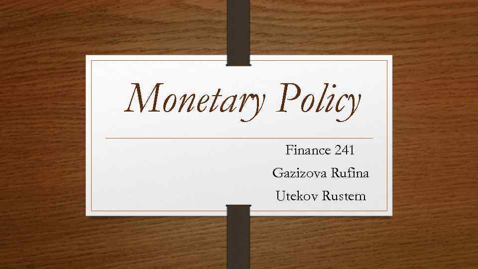 Monetary Policy Finance 241 Gazizova Rufina Utekov Rustem 