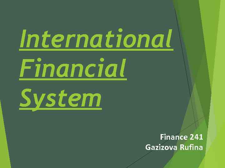 International Financial System Finance 241 Gazizova Rufina 