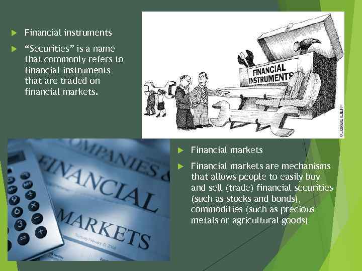  Financial instruments “Securities” is a name that commonly refers to financial instruments that