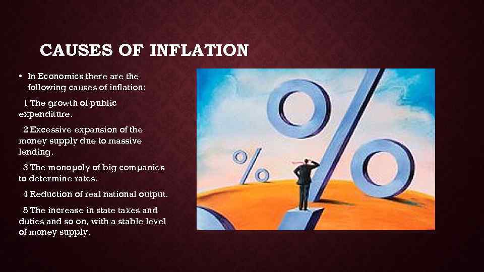 CAUSES OF INFLATION • In Economics there are the following causes of inflation: 1