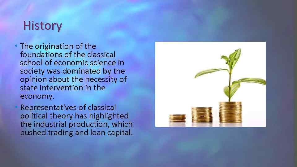 History • The origination of the foundations of the classical school of economic science