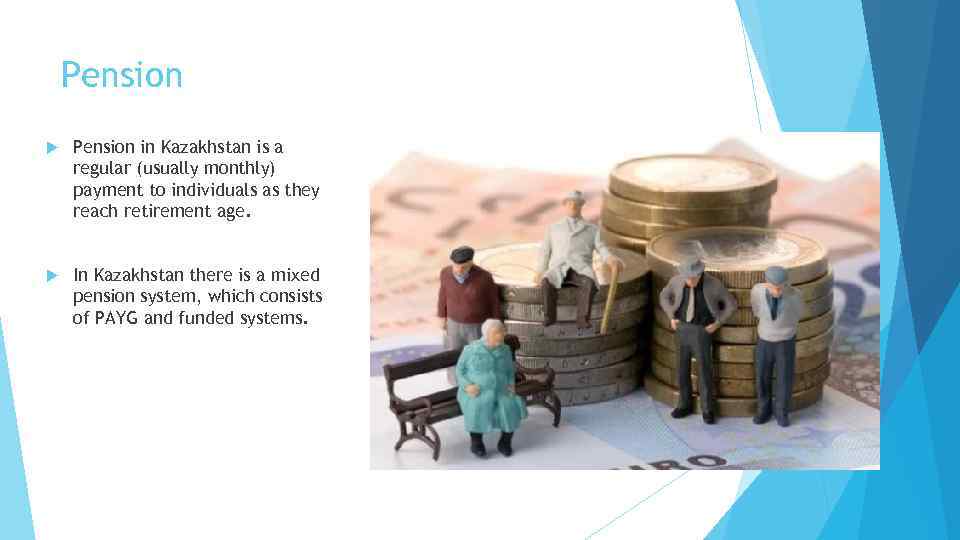 Pension in Kazakhstan is a regular (usually monthly) payment to individuals as they reach