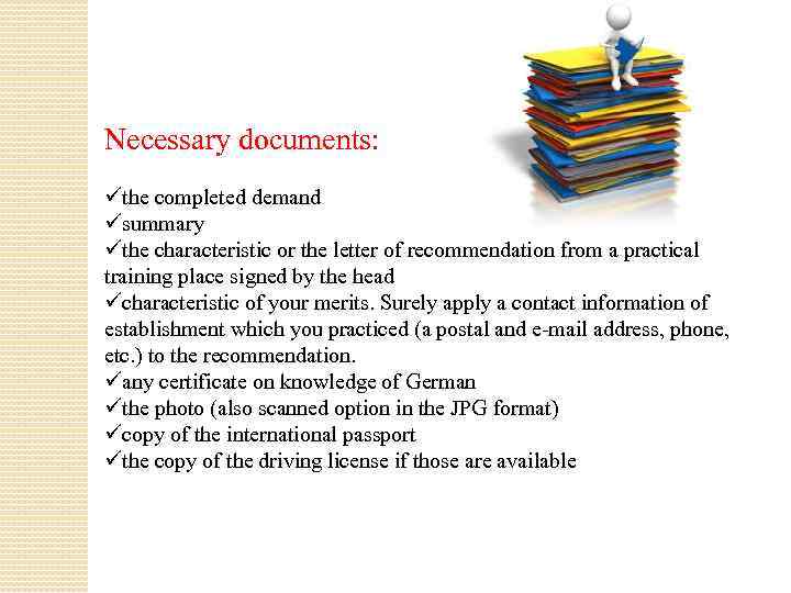 Necessary documents: üthe completed demand üsummary üthe characteristic or the letter of recommendation from