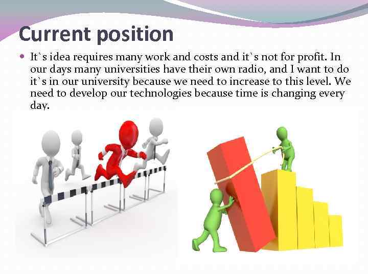 Current position It`s idea requires many work and costs and it`s not for profit.