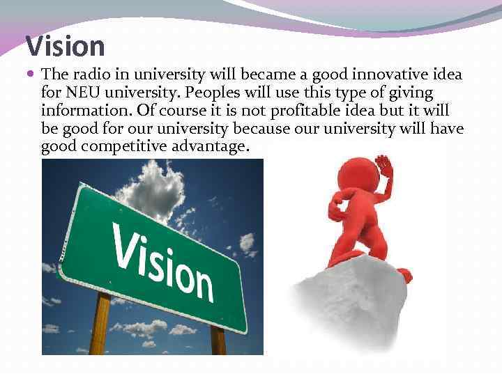 Vision The radio in university will became a good innovative idea for NEU university.