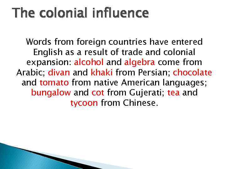 The colonial influence Words from foreign countries have entered English as a result of