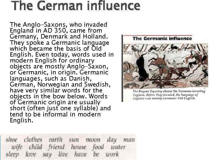 The German influence The Anglo-Saxons, who invaded England in AD 350, came from Germany,
