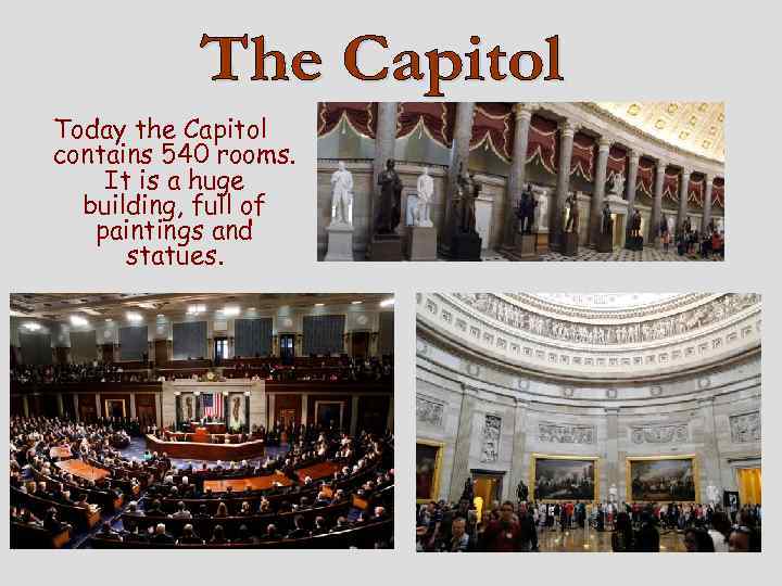 Today the Capitol contains 540 rooms. It is a huge building, full of paintings