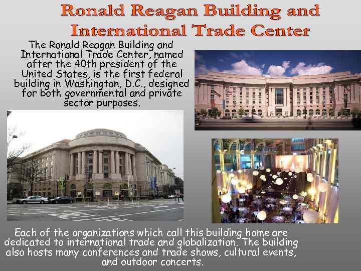 The Ronald Reagan Building and International Trade Center, named after the 40 th president