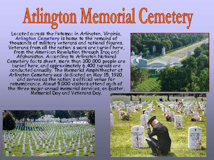 Located across the Potomac in Arlington, Virginia, Arlington Cemetery is home to the remains