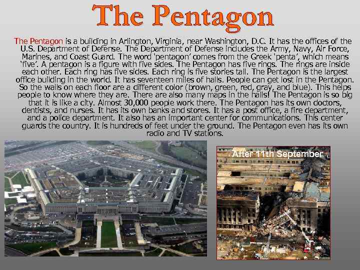 The Pentagon is a building in Arlington, Virginia, near Washington, D. C. It has