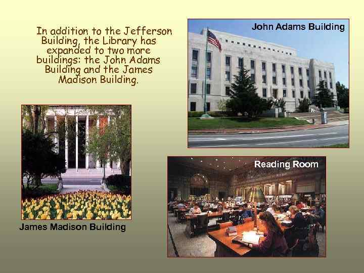 In addition to the Jefferson Building, the Library has expanded to two more buildings:
