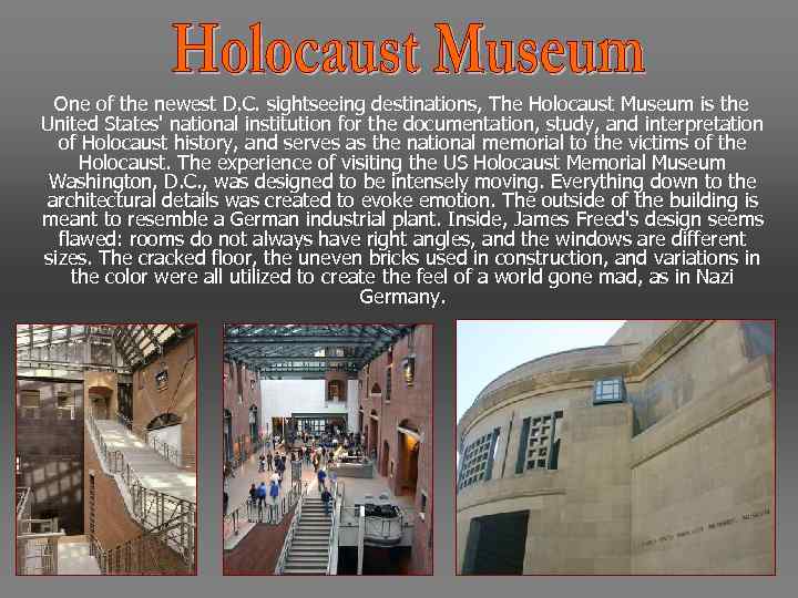 One of the newest D. C. sightseeing destinations, The Holocaust Museum is the United
