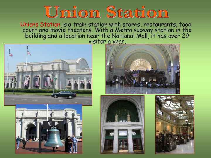 Unions Station is a train station with stores, restaurants, food court and movie theaters.