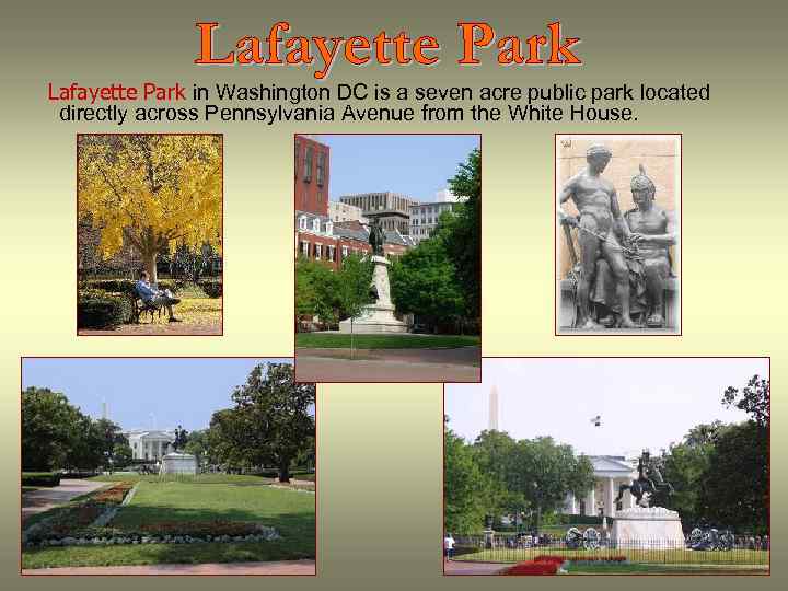 Lafayette Park in Washington DC is a seven acre public park located directly across