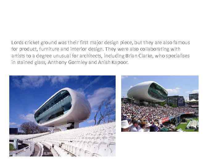 Lords cricket ground was their first major design piece, but they are also famous