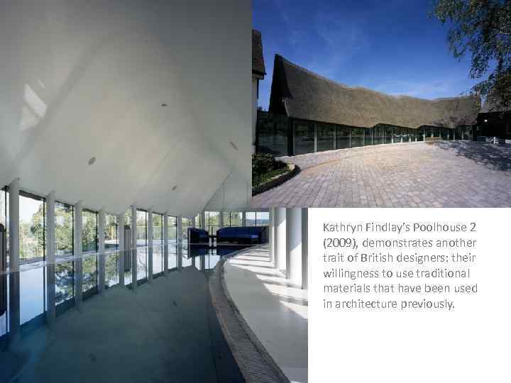 Kathryn Findlay’s Poolhouse 2 (2009), demonstrates another trait of British designers: their willingness to