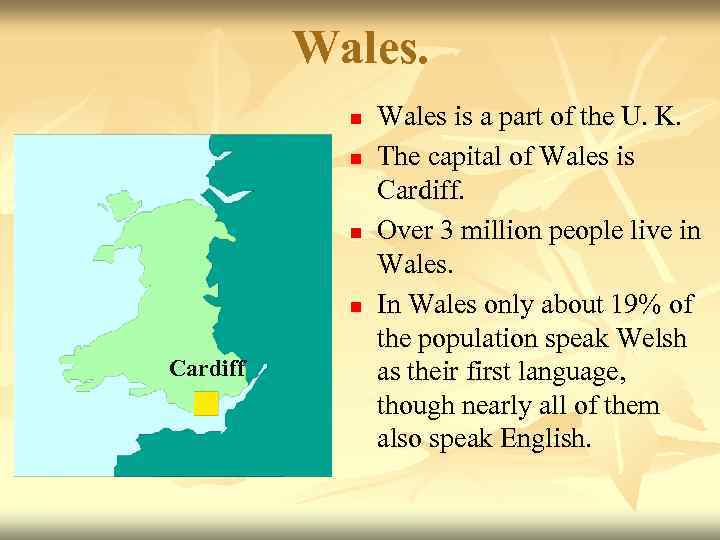 Wales. n n Cardiff Wales is a part of the U. K. The capital