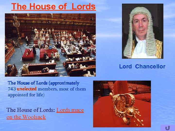 The House of Lords Lord Chancellor The House of Lords (approximately 743 unelected members,