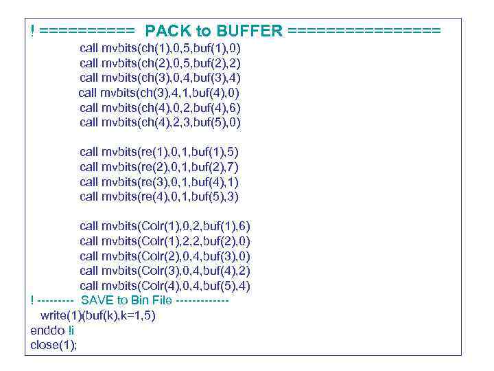 ! ===== PACK to BUFFER ======== call mvbits(ch(1), 0, 5, buf(1), 0) call mvbits(ch(2),