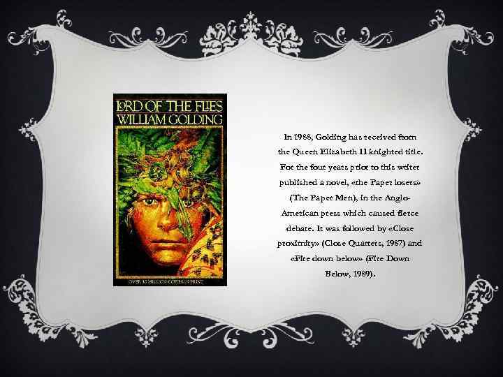 In 1988, Golding has received from the Queen Elizabeth II knighted title. For the