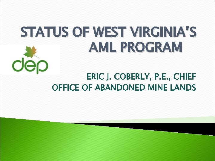 STATUS OF WEST VIRGINIA’S AML PROGRAM ERIC J. COBERLY, P. E. , CHIEF OFFICE