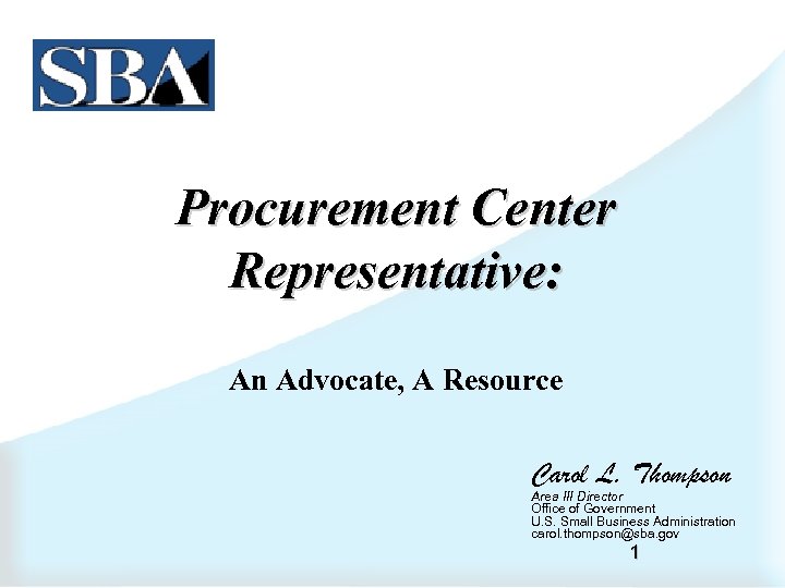 Procurement Center Representative: An Advocate, A Resource Carol L. Thompson Area III Director Office