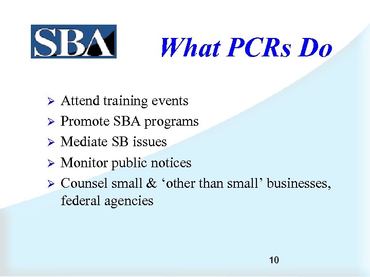 What PCRs Do Ø Ø Ø Attend training events Promote SBA programs Mediate SB